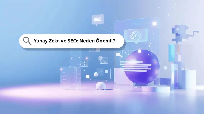 Yapay Zeka ve SEO: Neden Önemli?